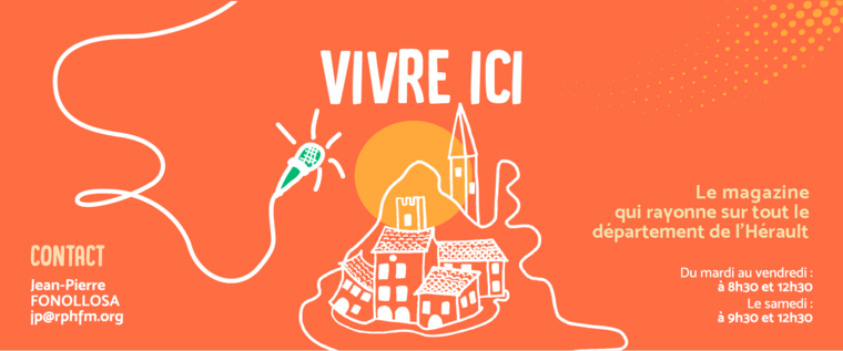 Vivre ici, le magazine qui rayonne sur tout le département de l'hérault, du mardi au vendredi à 8h30 et 12h30, le samedi à 9h30 et 12h30, animé par Jean Pierre Fonollosa sur Radio Pays d'Hérault.